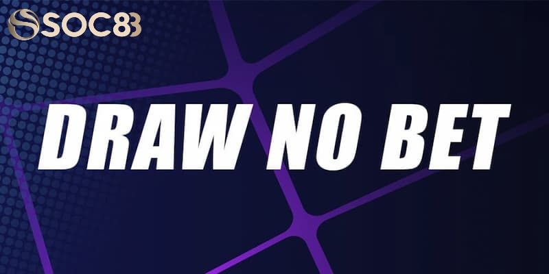 Hướng dẫn từ a đến z về cách chơi kèo Draw No Bet