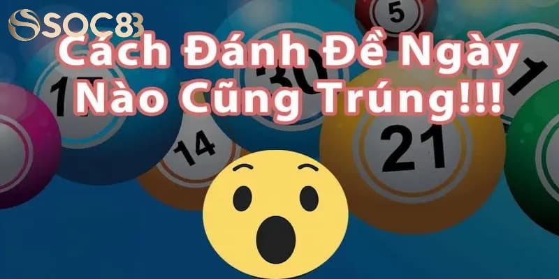 Top 5 cách đánh đề ngày nào cũng trúng lớn 